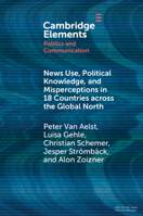 News Use, Political Knowledge, and Misperceptions in 18 Countries Across the Global North (Elements in Politics and Communication) 1009632477 Book Cover