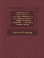 M�thode Pour Apprendre Les Principes G�n�raux de la Langue Chinoise: � l'Usage Des �l�ves Europ�ens... 1017773769 Book Cover