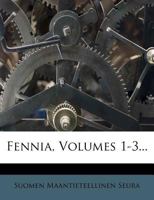 Fennia, Volumes 1-3... 1279062444 Book Cover