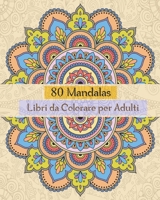 80 Mandalas Libri da Colorare per Adulti: Libri Da colorare Mandala per Adulti,80 Disegni Mandalas e Motivi Rilassanti Antistress B089TT3V98 Book Cover