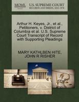 Arthur H. Keyes, Jr., et al., Petitioners, v. District of Columbia et al. U.S. Supreme Court Transcript of Record with Supporting Pleadings 1270685627 Book Cover