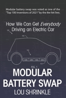 Modular Battery Swap: How We Can Get Everybody Driving an Electric Car 1956503773 Book Cover