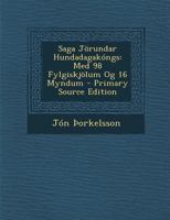 Saga Jorundar Hundadagakongs: Med 98 Fylgiskjolum Og 16 Myndum - Primary Source Edition 1018793755 Book Cover