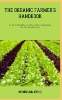 THE ORGANIC FARMER'S HANDBOOK: An All-In-One Reference For Methods, Standards, And New Developments B0C87QMZV7 Book Cover