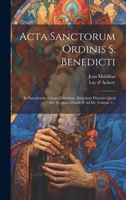Acta Sanctorum Ordinis S. Benedicti: In Saeculorum Classes Distributa. Saeculum Primum Quod Est Ab Anno Christi D Ad Dc, Volume 1... 1020450541 Book Cover