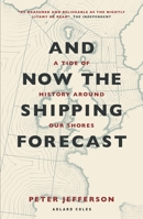 And Now the Shipping Forecast: A Tide of History Around Our Shores 1906860157 Book Cover