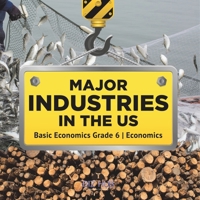 Major Industries in the US Basic Economics Grade 6 Economics 1541955048 Book Cover