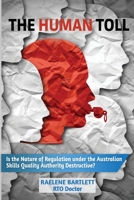 The Human Toll: : Is the Nature of Regulation under the Australian Skills Quality Authority Destructive? 0645201200 Book Cover