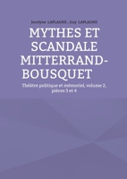 Mythes et scandale Mitterrand-Bousquet: Théâtre politique et mémoriel, volume 2, pièces 3 et 4 (French Edition) 2322601004 Book Cover