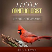 Little Ornithologist (Baby's First Field Guide Book 1) 1517735173 Book Cover