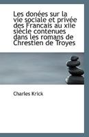 Les donées sur la vie sociale et privée des Francais au xiie siècle contenues dans les romans de Chr 1110793189 Book Cover