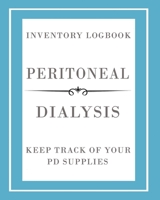 Peritoneal Dialysis Inventory Logbook : Manage and Keep Track of Your PD Supplies 1687585601 Book Cover