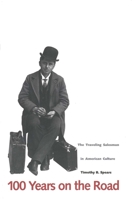 100 Years on the Road: The Traveling Salesman in American Culture 0300070667 Book Cover