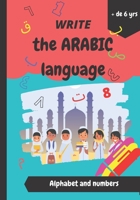write the arabic language: islamic book for kids. Write and learn the arabic alphabet and numbers. (6 years old or more) B08LG7YQXN Book Cover
