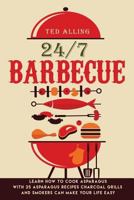 24/7 Barbecue: Enjoy Delicious BBQ On Charcoal Grill with Smoker Because Charcoal Grills and Smokers Can Make Your Life Easy 1539667502 Book Cover