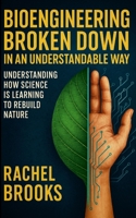 Bioengineering Broken Down In An Understandable Way: Understanding How Science Is Learning to Rebuild Nature 110596101X Book Cover