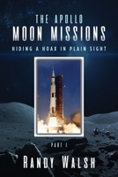 The Apollo Moon Missions : Hiding a Hoax in Plain Sight, Part I 1646200624 Book Cover