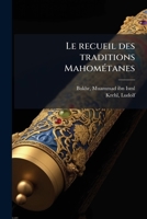 Le recueil des traditions Mahométanes 1179658744 Book Cover
