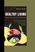 HEALTHY LIVING: “Your Journey to Wellness" B0CN458DR6 Book Cover