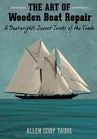 The Art of Wooden Boat Repair: A Boatwright's Secret Tricks of the Trade 0988991004 Book Cover