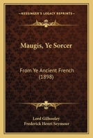 Maugis, Ye Sorcer: From Ye Ancient French 1166988368 Book Cover