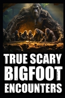 True Scary Bigfoot Encounter Horror Stories: Vol. 2 B0CHL7WSDP Book Cover