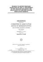 Hearing to review proposed legislation by the U.S. Department of the Treasury regarding the regulation of over-the-counter derivatives markets 1702393968 Book Cover