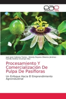 Procesamiento Y Comercialización De Pulpa De Pasifloras 620387390X Book Cover