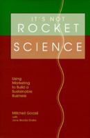 It's Not Rocket Science: Using Marketing to Build a Sustainable Business 1889772003 Book Cover