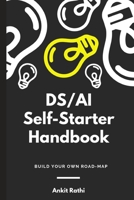 DS/AI Self-Starter Handbook: Build Your Own Roadmap 1079189262 Book Cover