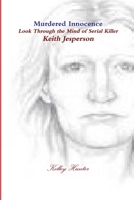 Murdered Innocence: Look Through the Mind of Serial Killer Keith Jesperson 1300282770 Book Cover