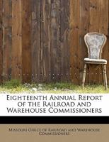 Eighteenth Annual Report of the Railroad and Warehouse Commissioners 0554910861 Book Cover