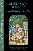 Sherlock Holmes' Brainteasing Puzzles: Over 100 Mind-Bending Riddles for Kids 1398843113 Book Cover