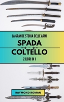 La grande storia delle armi: spada e coltello: 2 libri in 1 B0CHGJLFH8 Book Cover