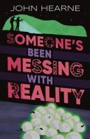 Someone's Been Messing with Reality 1915071488 Book Cover