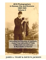 2616 Photographers in Kansas City, Missouri, and Environs, 1850-1925: Including the Counties of Jackson, Cass, Clay Lafayette & Platte in Missouri, and Johnson & Wyandotte in Kansas, Volume 2 K-Z B0DTVPBTLR Book Cover
