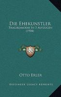 Die Ehekunstler: Tragikomodie in 3 Aufzugen (1904) 1161081054 Book Cover