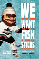 We Want Fish Sticks: The Bizarre and Infamous Rebranding of the New York Islanders 149622230X Book Cover