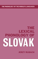 The Lexical Phonology of Slovak (The Phonology of the World's Languages) 0198240007 Book Cover