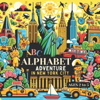 Alphabet Adventure in New York City: Exploring the Big Apple from A to Z B0CVNDVZZW Book Cover