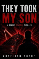 THEY TOOK MY SON: A Deadly revenge Thriller B0GYD32ZH4 Book Cover