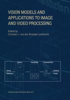 Vision Models and Applications to Image and Video Processing 0792374223 Book Cover