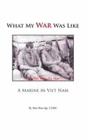 What My War Was Like: A Marine in Viet Nam 1491807164 Book Cover