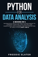Python for Data Analysis: 2 Books in 1: The Practical and To the Point 173 Pages Insight to Scientific Computing, Data Analysis, Data Manipulating, Data Cleaning, and Data Protection by Using Python. 180138732X Book Cover