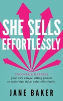 She Sells Effortlessly: Uncover & Harness Your Own Unique Selling Powers To Make High Ticket Sales Effortlessly B08NZ3Y7VP Book Cover