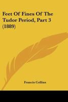 Feet Of Fines Of The Tudor Period, Part 3 1120195349 Book Cover