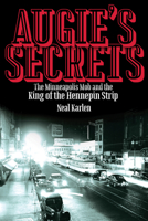 Augie's Secrets: The Minneapolis Mob and the King of the Hennepin Strip 0873518896 Book Cover