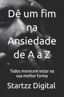 Dê um fim na Ansiedade de A a Z: Todos merecem estar na sua melhor forma B0C5YQ6M7C Book Cover