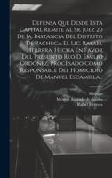 Defensa Que Desde Esta Capital Remite Al Sr. Juez 20 De 1a. Instancia Del Distrito De Pachuca El Lic. Rafael Herrera, Hecha En Favor Del Presunto Reo ... De Manuel Escamilla... 1020594640 Book Cover