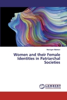 Women and their Female Identities in Patriarchal Societies 6200214883 Book Cover
